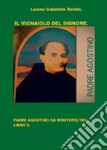 Il vignaiolo del Signore. Padre Agostino da Montefeltro. Vol. 2