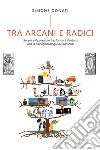 Tra arcani e radici. Scoprire il passato e trasformare il futuro con la psicogenealogia nei tarocchi libro di Donati Simone