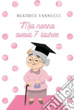 Mia nonna aveva 7 lauree