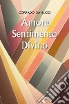 Amore sentimento divino libro di Gamucci Corrado