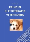 Principi di fitoterapia veterinaria libro di Pelini Paolo