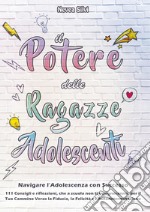 Il potere delle ragazze adolescenti. Navigare l'adolescenza con successo libro