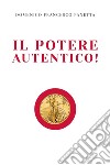 Il potere autentico! libro