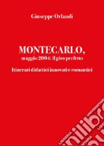 Montecarlo, maggio 2004: il giro perfetto. Itinerari didattici innovati e romantici libro