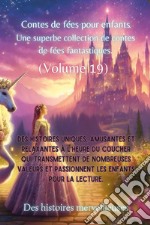 Contes de fées pour enfants. Une superbe collection de contes de fées fantastiques. Vol. 19 libro