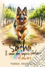 Sasha. Il cane che sapeva parlare d'amore