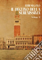 XVIII secolo. Il declino della Serenissima. Vol. 2