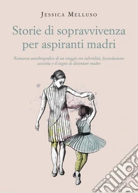 Storie di sopravvivenza per aspiranti madri libro