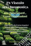 Un viaggio nell'idroponica per principianti, verdi connessioni. Dalla teoria alla pratica: scoprire i segreti della coltivazione senza terra, innovare per un futuro sostenibile e nutrire la passione per il verde libro