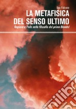 La metafisica del senso ultimo. Ragione e fede nella filosofia del primo Blondel libro