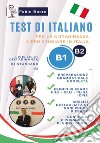 Test di italiano B1 e B2. Per la cittadinanza e per studiare in Italia libro di Boero Fabio