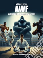 AWF. Advanced fantasy wrestling. Vol. 2: Tecniche di combattimento libro