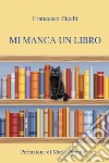 Mi manca un libro libro di Picchi Francesco