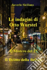 Le indagini di Otto Wurstel. Il mistero del 27. Il delitto della Befana libro