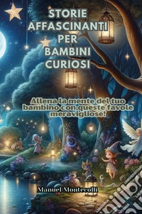 Storie affascinanti per bambini curiosi libro