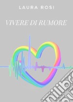 Vivere di rumore libro