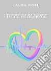 Vivere di rumore libro