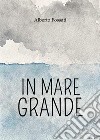 In mare grande libro di Fossati Alberto