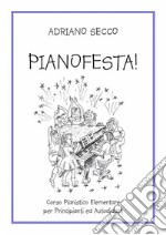 Pianofesta! Corso pianistico elementare per principianti ed autodidatti libro