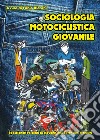 Sociologia motociclistica giovanile. Spassionati racconti di giovanissimi potenziali centauri libro di Bianchi F. (cur.)