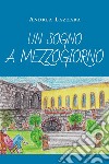 Un sogno a mezzogiorno libro di Lazzara Andrea