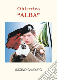 Obiettivo «Alba» libro