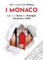 I Monaco. La (scon)Sacra(ta) Famiglia tra genio e follia libro