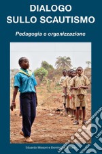 Dialogo sullo scautismo. Pedagogia e organizzazione