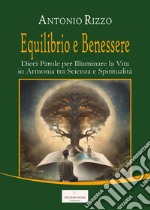 Equilibrio e benessere. Dieci parole per illuminare la vita in armonia tra scienza e spiritualità libro