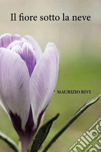Il fiore sotto la neve libro