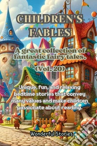 Children's fables. A great collection of fantastic fables and fairy tales. Vol. 20 libro