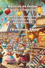 Contos de fadas para crianças. Uma ótima coleção de contos de fadas fantásticos. Vol. 20 libro