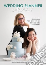 Wedding planner. Sul serio? Manuale per chi ha un sogno nel cassetto libro