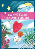 Una vita d'amore tra dubbi e certezze libro