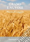 Grano e nuvole. Poesie di viaggio libro di Marica Gianmario