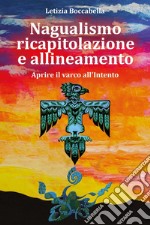 Nagualismo ricapitolazione e allineamento. Aprire il varco all'intento libro