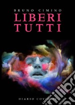 Liberi tutti. Diario Covid-19