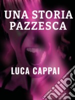 Una storia pazzesca libro