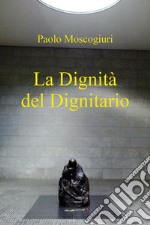 La dignità del dignitario libro