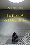 La dignità del dignitario libro di Moscogiuri Paolo