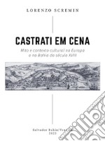 Castrati em cena. Mito e contexto cultural na Europa e na Bahia do século XVIII