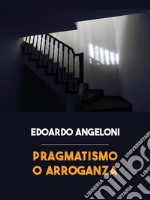 Pragmatismo o arroganza libro