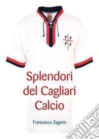 Splendori del Cagliari calcio libro