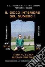 Il gioco interiore del numero 1. Mental coaching giovani portieri libro