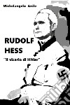 Rudolf Hess. «Il vicario di Hitler» libro di Anile Michelangelo