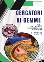 Cercatori di gemme. Alla scoperta dei cristalli nei fiumi libro