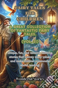 Children's fables. A great collection of fantastic fables and fairy tales. Vol. 21 libro