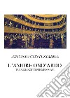 L'amore ond'ardo. Tre romanzetti per melomani libro di Contestabile Antonio