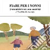 Fiabe per i nonni (somministrare con cautela) libro di Martinengo Virginia