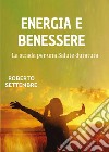 Energia e benessere. La strada per una salute duratura libro di Settembre Roberto